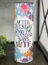 Load image into Gallery viewer, Even The Calendar Says WTF 20oz Skinny Tumbler
