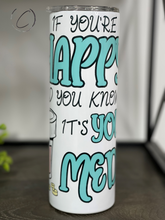 Load image into Gallery viewer, If You&#39;re Happy And You Know It, Meds 20oz Skinny Tumbler