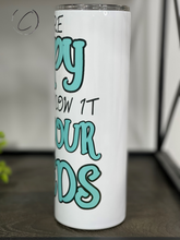 Load image into Gallery viewer, If You&#39;re Happy And You Know It, Meds 20oz Skinny Tumbler