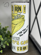 Load image into Gallery viewer, It&#39;s Corn! 20oz Skinny Tumbler