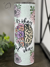 Load image into Gallery viewer, It&#39;s Okay To Not Be Okay 20oz Skinny Tumbler