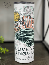 Load image into Gallery viewer, Love You Till My Lungs Give Out 20oz Skinny Tumbler