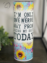 Load image into Gallery viewer, Only One Nerve Away 20oz Skinny Tumbler