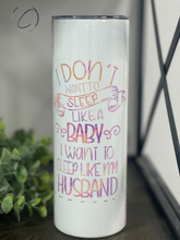 Load image into Gallery viewer, Sleep Like My Husband 20oz Skinny Tumbler
