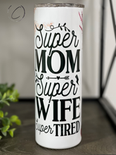 Load image into Gallery viewer, Super Mom, Wife, Tired 20oz Skinny Tumbler
