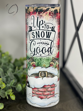 Load image into Gallery viewer, Up To Snow Good 20oz Skinny Tumbler